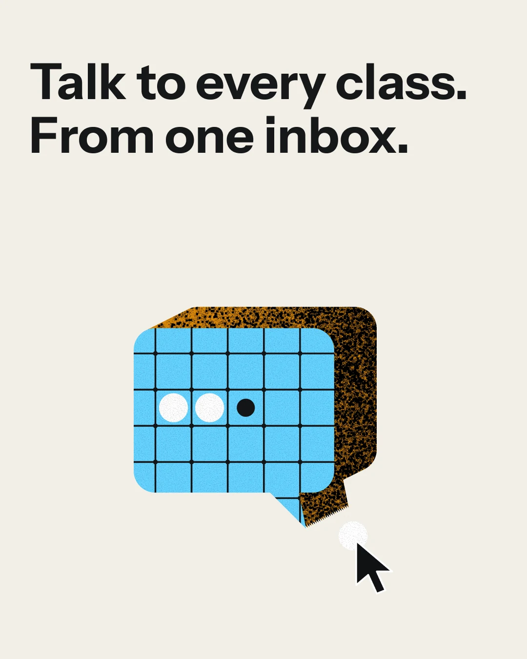 Talk to every class. From one inbox. A small sky speech bubble on cream.